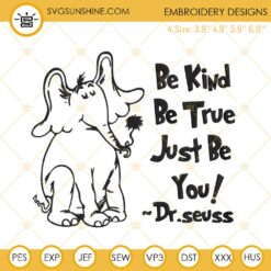 Be Kind Be True Just Be You Dr Seuss Embroidery Designs, Horton Embroidery Files
