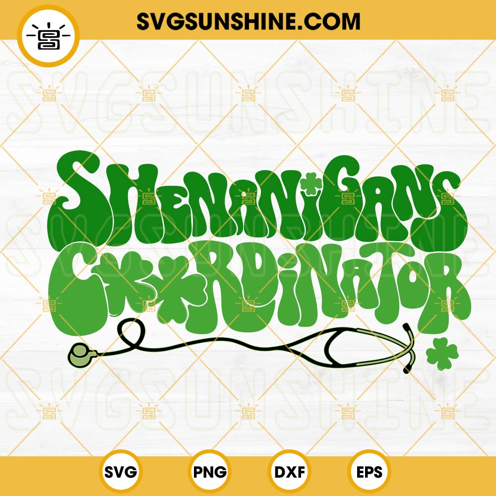 Shenanigans Coordinator SVG, Stethoscope SVG, St Patricks Day Nurse SVG PNG DXF EPS Cut Files