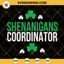Shenanigans Coordinator SVG, Lucky Clover Leaf SVG, March 17 SVG, Funny Pattys Day SVG PNG DXF EPS
