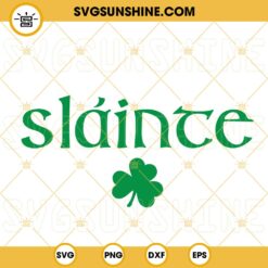 Slainte SVG, Shamrock SVG, Lucky SVG, St Patricks Day SVG PNG DXF EPS Files
