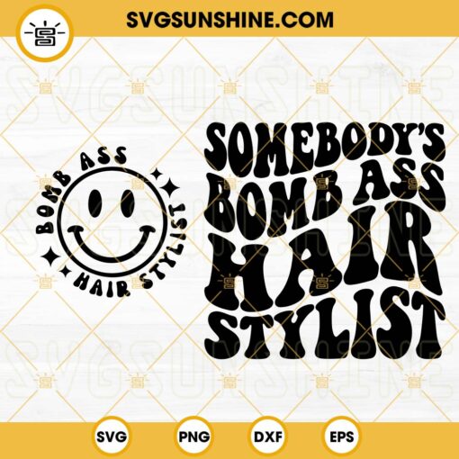 Somebody’s Bomb Ass Hair Stylist SVG, Smiley SVG, Hairdresser SVG, Funny Quotes SVG PNG DXF EPS