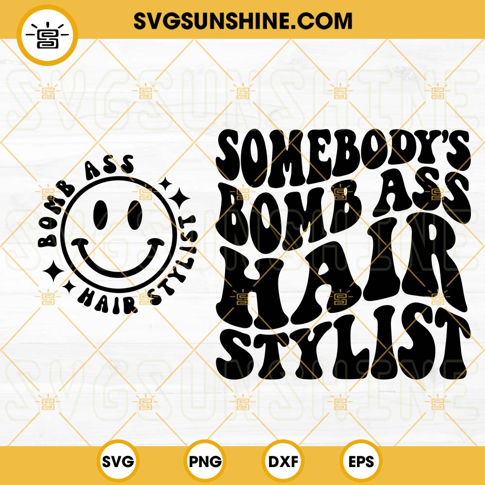 Somebody's Bomb Ass Hair Stylist SVG, Smiley SVG, Hairdresser SVG, Funny  Quotes SVG PNG DXF EPS
