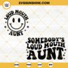 Somebodys Loud Mouth Aunt SVG, Mama Smiley Face SVG, Funny Mom SVG PNG DXF EPS