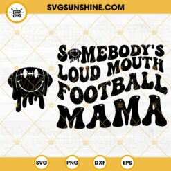Somebodys Loud Mouth Football Mama SVG, Mama Melting Smile SVG, Football Mom SVG, Funny Mama Sports SVG PNG DXF EPS