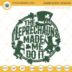 The Leprechauns Made Me Do It Embroidery Designs, Funny Pattys Day Embroidery Files
