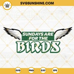 Sundays Are For The Birds SVG, Philly SVG, Philadelphia Eagles SVG PNG DXF EPS