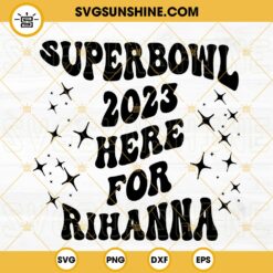 Superbowl 2023 Here For Rihanna SVG, Football SVG, Super Bowl Halftime Show SVG PNG DXF EPS