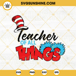 Teacher Of All Things SVG, Dr Seuss Thing SVG, Reading SVG, Read Across America SVG PNG DXF EPS