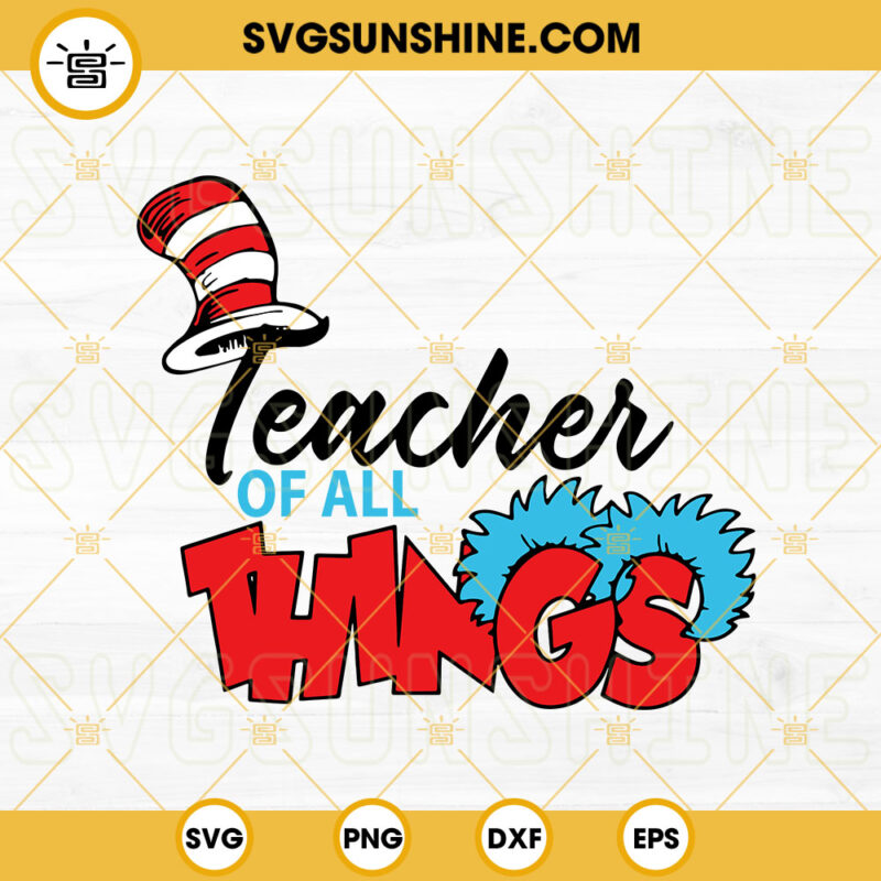 Teacher Of All Things SVG, Dr Seuss Thing SVG, Reading SVG, Read Across ...