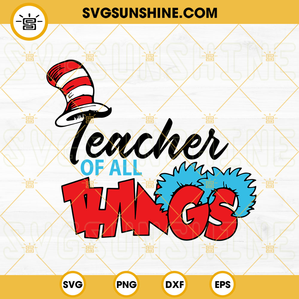 Teacher Of All Things SVG, Dr Seuss Thing SVG, Reading SVG, Read Across America SVG PNG DXF EPS