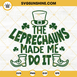 The Leprechauns Made Me Do It SVG, Leprechaun Hat SVG, Luck Of The Irish SVG, St Patricks Day Quotes SVG Cut File