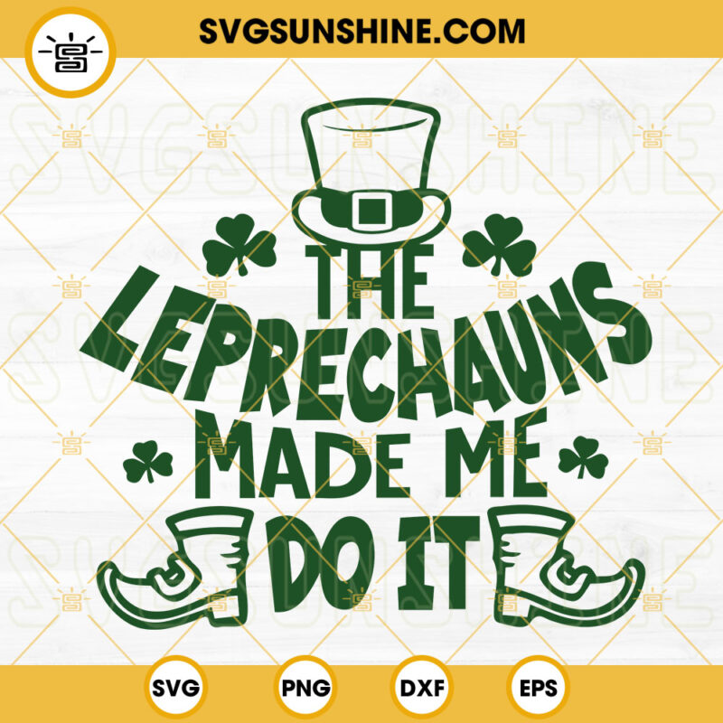 The Leprechauns Made Me Do It Svg Leprechaun Hat Svg Luck Of The