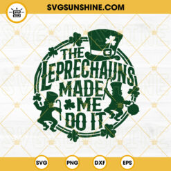 The Leprechauns Made Me Do It SVG, Irish SVG, Leprechaun SVG, Funny St Patrick’s Day SVG Cricut Files