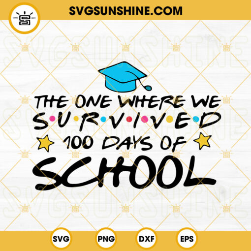 The One Where We Were Survive 100 Days Of School SVG, Funny 100th Day Of School SVG PNG DXF EPS