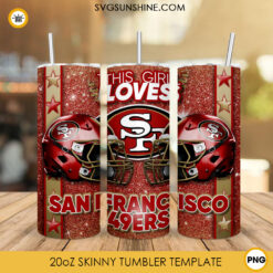 This Girl Loves San Francisco 49ers 20oz Skinny Tumbler Wrap, 49ers Football Glitter Tumbler Sublimation Design