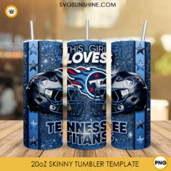 This Girl Loves Tennessee Titans 20oz Skinny Tumbler Wrap, Titans Football Glitter Tumbler Sublimation Design