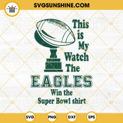This Is My Eagles Win The Super Bowl Shirt SVG, Eagles Football SVG, Super Bowl 2023 SVG