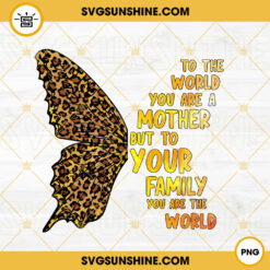 To The World You Are A Mother PNG, Butterfly Leopard PNG, Mother's Day PNG Digital Download
