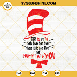 Today You Are You That Is Truer Than True SVG, Cat In The Hat SVG, Dr Seuss Quotes SVG