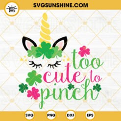 Too Cute To Pinch SVG, Lucky Unicorn SVG, Irish Kids SVG, St Patricks Day Unicorn SVG PNG DXF EPS