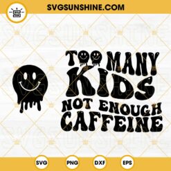 Too Many Kids Not Enough Caffeine SVG, Mama Coffee SVG, Funny Mom Quotes SVG PNG DXF EPS