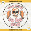 Too Rad To Be Sad PNG, Retro Skull PNG, Good Vibes PNG, Positive PNG