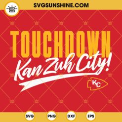 Touchdown Kan Zuh City SVG, Kansas City Chiefs SVG, Super Bowl SVG