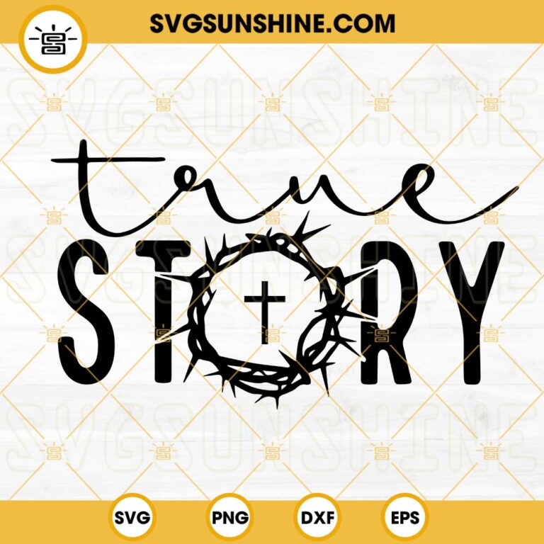 True Story SVG, Faith SVG, Jesus SVG, Happy Easter SVG PNG DXF EPS Cut ...