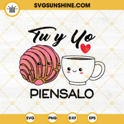 Tu Y Yo Piensalo SVG, Mexican Concha Bread And Coffee SVG, Mexico Valentines Day SVG PNG DXF EPS