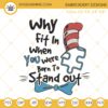 Why Fit In When You Were Born To Stand Out Embroidery Designs, Autism Dr Seuss Embroidery Files