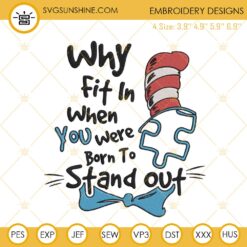 Why Fit In When You Were Born To Stand Out Embroidery Designs, Autism Dr Seuss Embroidery Files