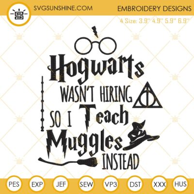 Hogwarts Wasn't Hiring So I Teach Muggles Instead Embroidery Designs ...