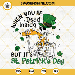 When Youre Dead Inside Its St Patricks Day SVG, Skeleton SVG, Funny St Patricks Day SVG PNG DXF EPS Cricut
