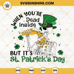 When Youre Dead Inside But Its St Patricks Day SVG, Irish Skeleton Drinking Beer SVG, Funny SVG