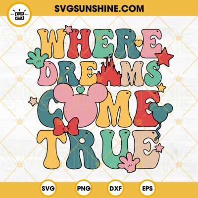 Where The Dream Come True SVG, Family Trip SVG, Disney Vacation SVG