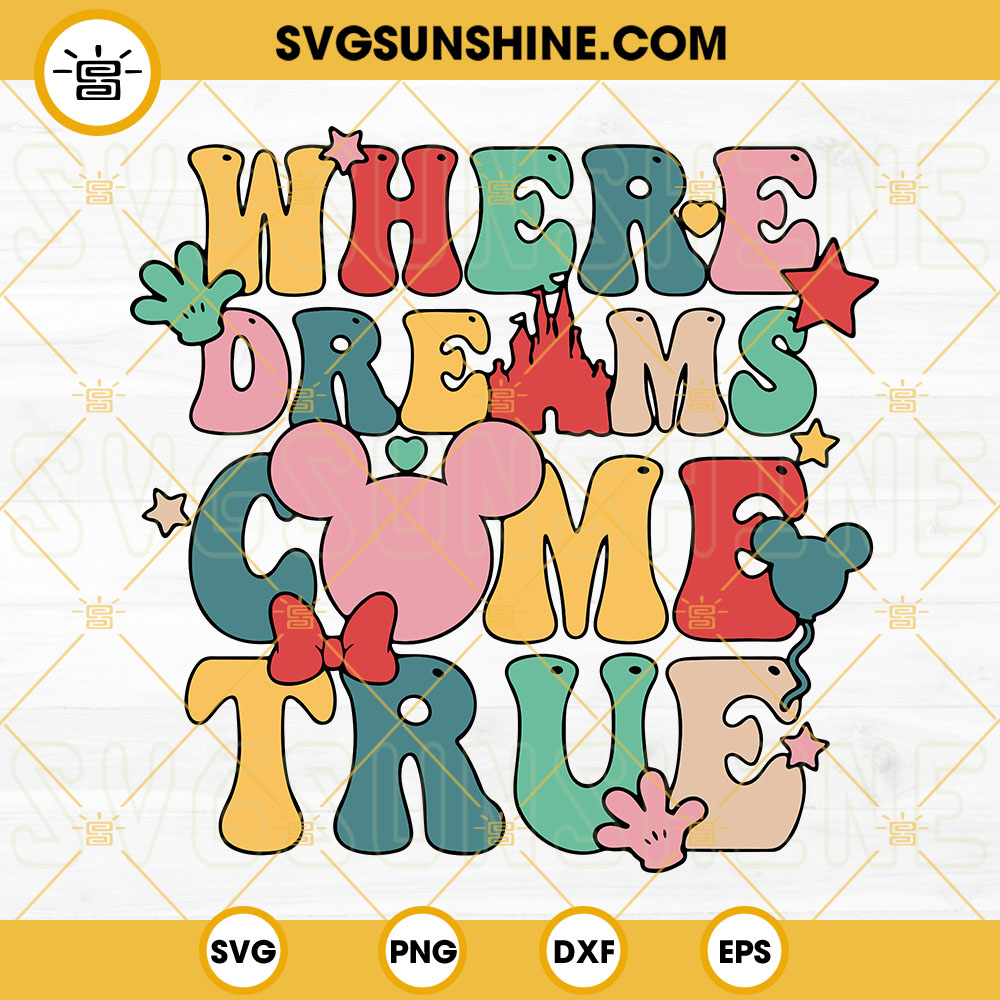 Where The Dream Come True SVG, Family Trip SVG, Disney Vacation SVG, Disney World SVG Cutting File