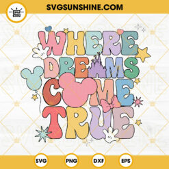 Where The Dream Come True SVG, Disney Trip SVG, Vacay Mode SVG, Disney Family SVG PNG DXF EPS Cricut