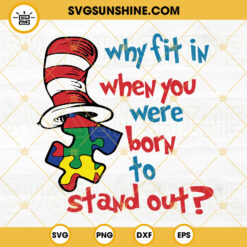 Why Fit In When You Were Born To Stand Out SVG, Autism Awareness SVG, Dr Seuss Quotes SVG PNG DXF EPS