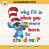 Why Fit In When You Were Born To Stand Out SVG, Stitch Dr Seuss Hat SVG, Autism Awareness SVG PNG DXF EPS