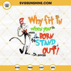 Why Fit In When You Were Born To Stand Out Dr Seuss SVG, Read Across America SVG, Dr Seuss Day SVG PNG DXF EPS