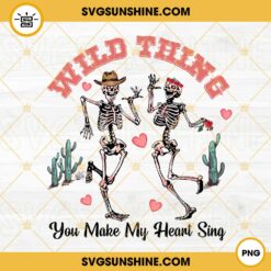 Wild Thing You Make My Heart Sing PNG, Dancing Skeleton PNG, Funny Valentine PNG Digital Download