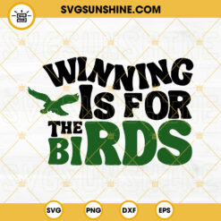 Winning Is For The Birds SVG, Eagles SVG, Philadelphia Eagles SVG PNG DXF EPS Cut Files