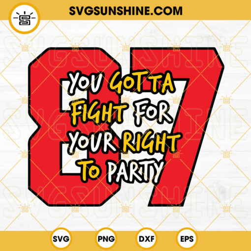 You Gotta Fight For Your Right To Party SVG, Travis Kelce 87 SVG, Chiefs SVG, Super Bowl SVG