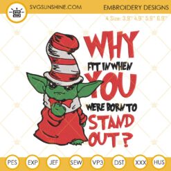 Why Fit In When You Were Born To Stand Out Embroidery Designs, Baby Yoda Dr Seuss Embroidery Files