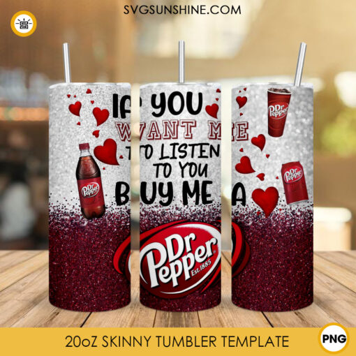 If You Want Me To Listen To You Buy Me Dr Pepper 20oz Tumbler Wrap PNG