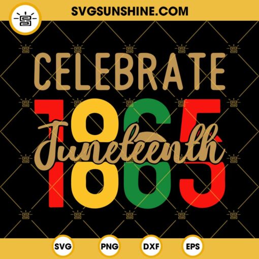 Celebrate Juneteenth 1865 SVG, Black History SVG, Black Power SVG, Juneteenth SVG PNG DXF EPS