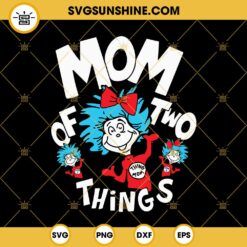 Mom Of Two Things SVG, Thing Mom SVG, Thing 1 Thing 2 SVG, Dr Seuss The Thing Family SVG PNG DXF EPS Files