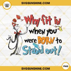 Why Fit In When You Were Born To Stand Out PNG, The Cat In The Hat PNG, Dr Seuss PNG Instant Download