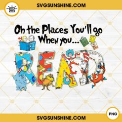 Dr Seuss PNG, Oh The Places You'll Go When You Read PNG, Read Across America PNG File