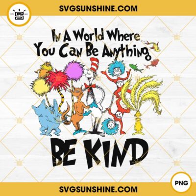 In A World Where You Can Be Anything Be Kind PNG, Dr Seuss PNG Designs